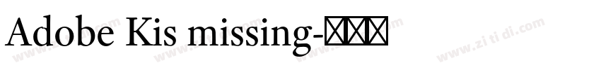 Adobe Kis missing字体转换 Adobe Kis missing字体转换